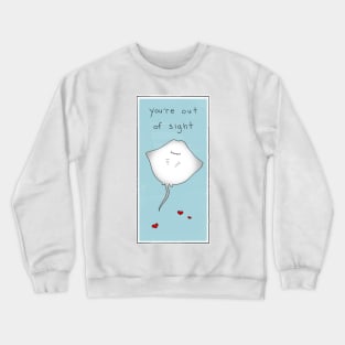 You're out of sight Crewneck Sweatshirt